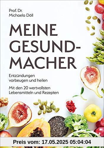 Meine Gesundmacher: Entzündungen vorbeugen und heilen mit den 20 wertvollsten Lebensmitteln