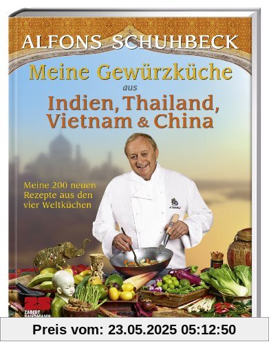 Meine Gewürzküche aus Indien, Thailand, Vietnam und China: Meine 200 neuen Rezepte aus den vier Weltküchen