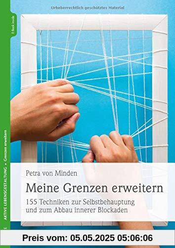 Meine Grenzen erweitern: 155 Techniken zur Selbstbehauptung und zum Abbau innerer Blockaden