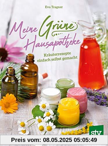 Meine Grüne Hausapotheke: Kräuterrezepte einfach selbst gemacht