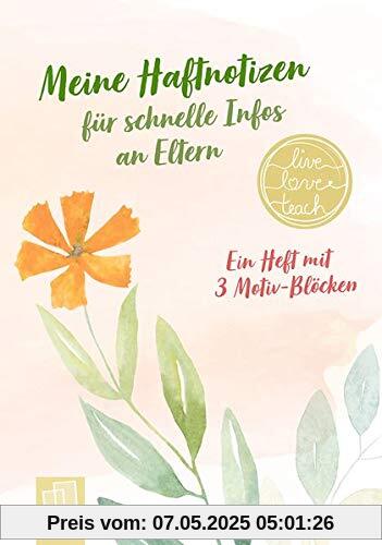 Meine Haftnotizen für schnelle Infos an Eltern live – love – teach: Ein A6-Heft mit 3 Motiv-Blöcken Meine Haftnotizen für schnelle Infos an Eltern live – love – teach: Ein A6-Heft mit 3 Motiv-Blöcken