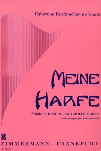 Meine Harfe: Schule für Irische und Tiroler Harfe (auch geeignet für Konzertharfe). Irische und Tiroler Harfe (auch geeignet für Konzertharfe). von Musikverlag Zimmermann