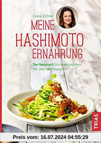 Meine Hashimoto-Ernährung: Der Neustart fürs Immunsystem. Mit über 120 Rezepten