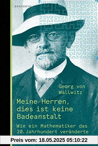 Meine Herren, dies ist keine Badeanstalt: Wie ein Mathematiker die Welt veränderte