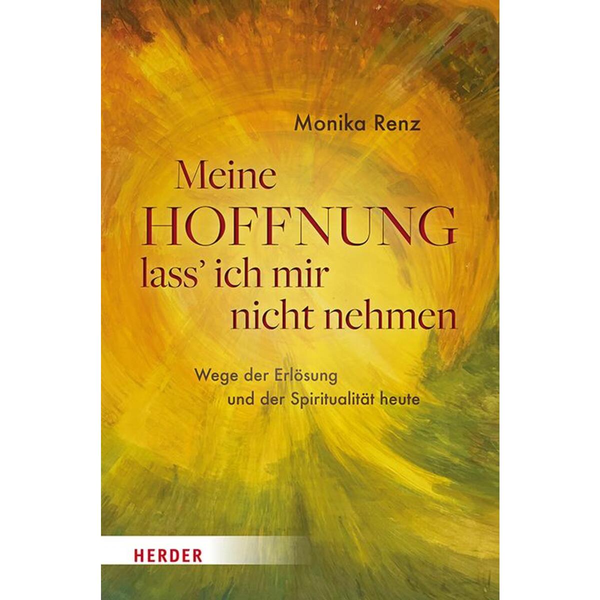 Meine Hoffnung lass' ich mir nicht nehmen Meine Hoffnung lass' ich mir nicht nehmen von Herder Verlag GmbH