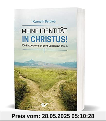 Meine Identität: in Christus!: 100 Entdeckungen zum Leben mit Jesus Meine Identität: in Christus!: 100 Entdeckungen zum Leben mit Jesus