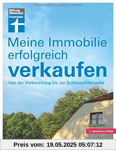 Meine Immobilie erfolgreich verkaufen: Privatverkauf verschiedener Immobilien - Vorbereitung & Unterlagen - Rechtliches für Verkäufer - Steuern & Abgaben | Von Stiftung Warentest