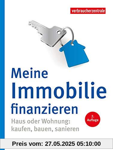 Meine Immobilie finanzieren: Haus oder Wohnung: kaufen, bauen, sanieren