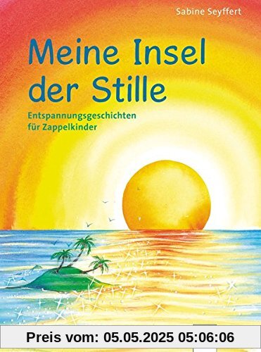 Meine Insel der Stille. Entspannungsgeschichten für Zappelkinder