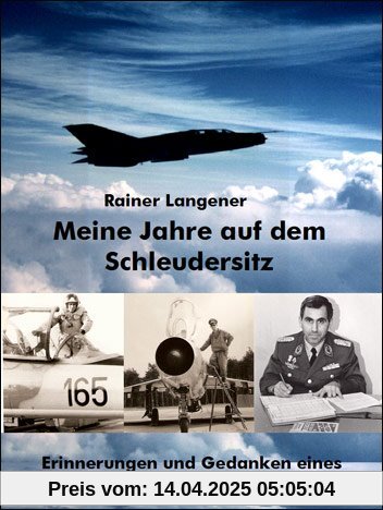 Meine Jahre auf dem Schleudersitz: Erinnerungen und Gedanken eines Militärfliegers der DDR