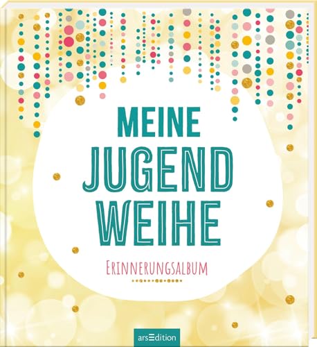 Meine Jugendweihe: Erinnerungsalbum | Zum Eintragen und Erinnern von arsEdition GmbH