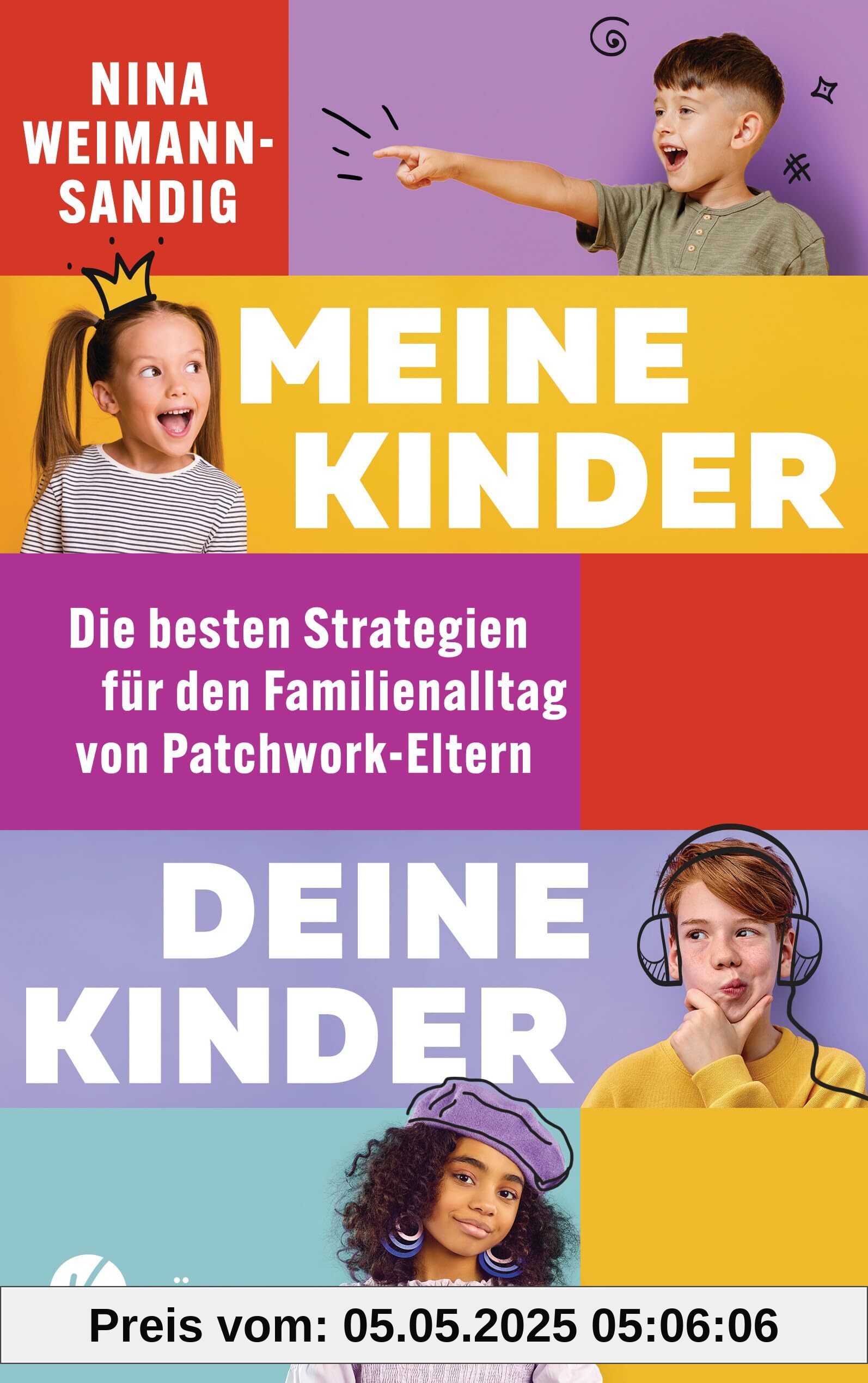 Meine Kinder, deine Kinder: Die besten Strategien für den Familienalltag von Patchwork-Eltern