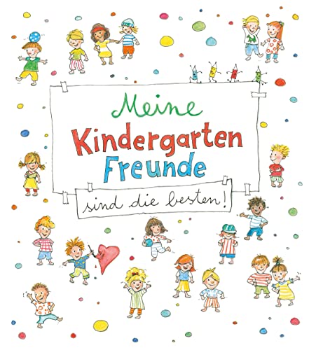 Meine Kindergarten-Freunde sind die besten!: Eintragbuch zum Weitermalen, Ankreuzen und Ausmalen - Mit Geburtstagskalender Meine Kindergarten-Freunde sind die besten!: Eintragbuch zum Weitermalen, Ankreuzen und Ausmalen - Mit Geburtstagskalender