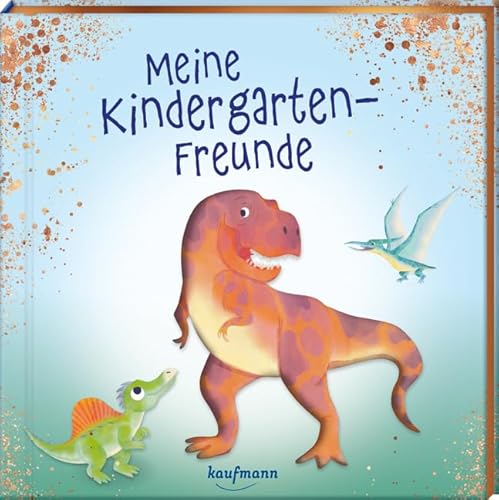 Meine Kindergarten-Freunde: Dinosaurier - mit Metallic-Farbschnitt (Freundebuch für den Kindergarten und die Kita: Meine Kindergarten-Freunde für Mädchen und Jungen) von Kaufmann Ernst Vlg GmbH