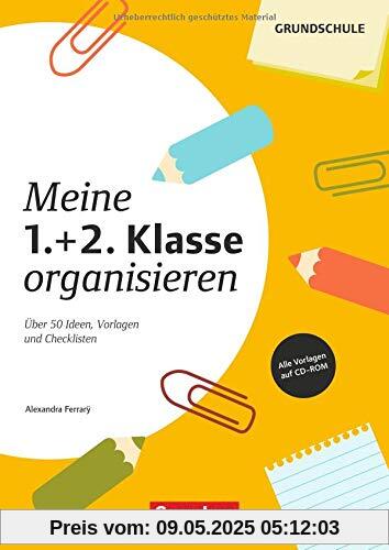 Meine Klasse organisieren - Grundschule: Meine 1./2. Klasse organisieren (4. Auflage): Über 50 Ideen, Vorlagen und Checklisten. Kopiervorlagen mit CD-ROM