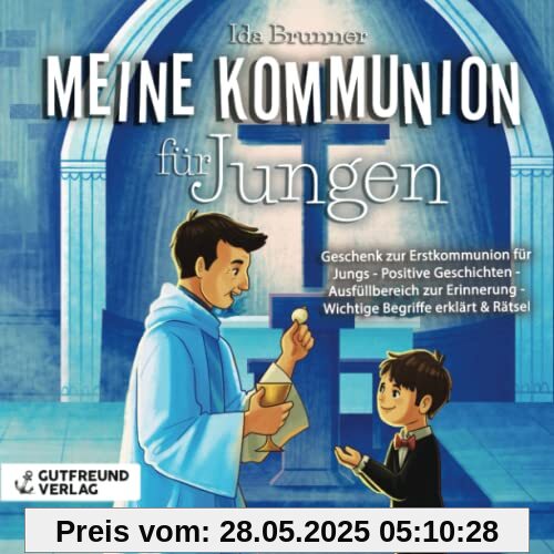 Meine Kommunion für Jungen: Geschenk zur Erstkommunion für Jungs - Positive Geschichten - Ausfüllbereich zur Erinnerung - Wichtige Begriffe erklärt & Rätsel Meine Kommunion für Jungen: Geschenk zur Erstkommunion für Jungs - Positive Geschichten - Ausfüllbereich zur Erinnerung - Wichtige Begriffe erklärt & Rätsel