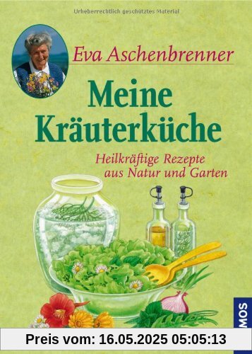 Meine Kräuterküche: Heilkräftige Rezepte aus Natur und Garten