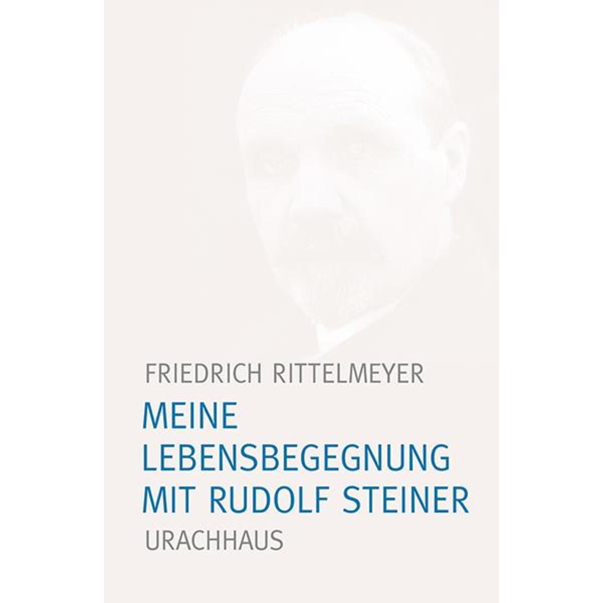 Meine Lebensbegegnung mit Rudolf Steiner von Urachhaus/Geistesleben