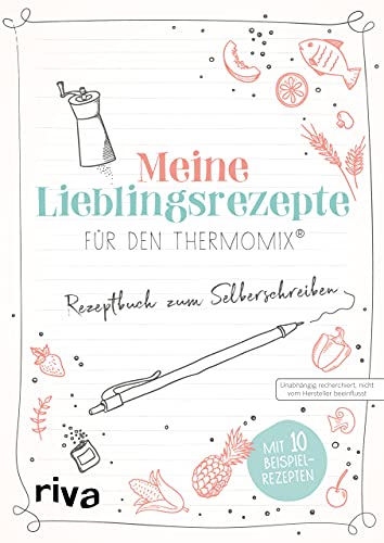 Meine Lieblingsrezepte für den Thermomix®: Rezeptbuch zum Selberschreiben. Mit 10 Beispielrezepten