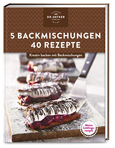 Meine Lieblingsrezepte: 5 Backmischungen – 40 Rezepte: Kreativ backen mit Backmischungen