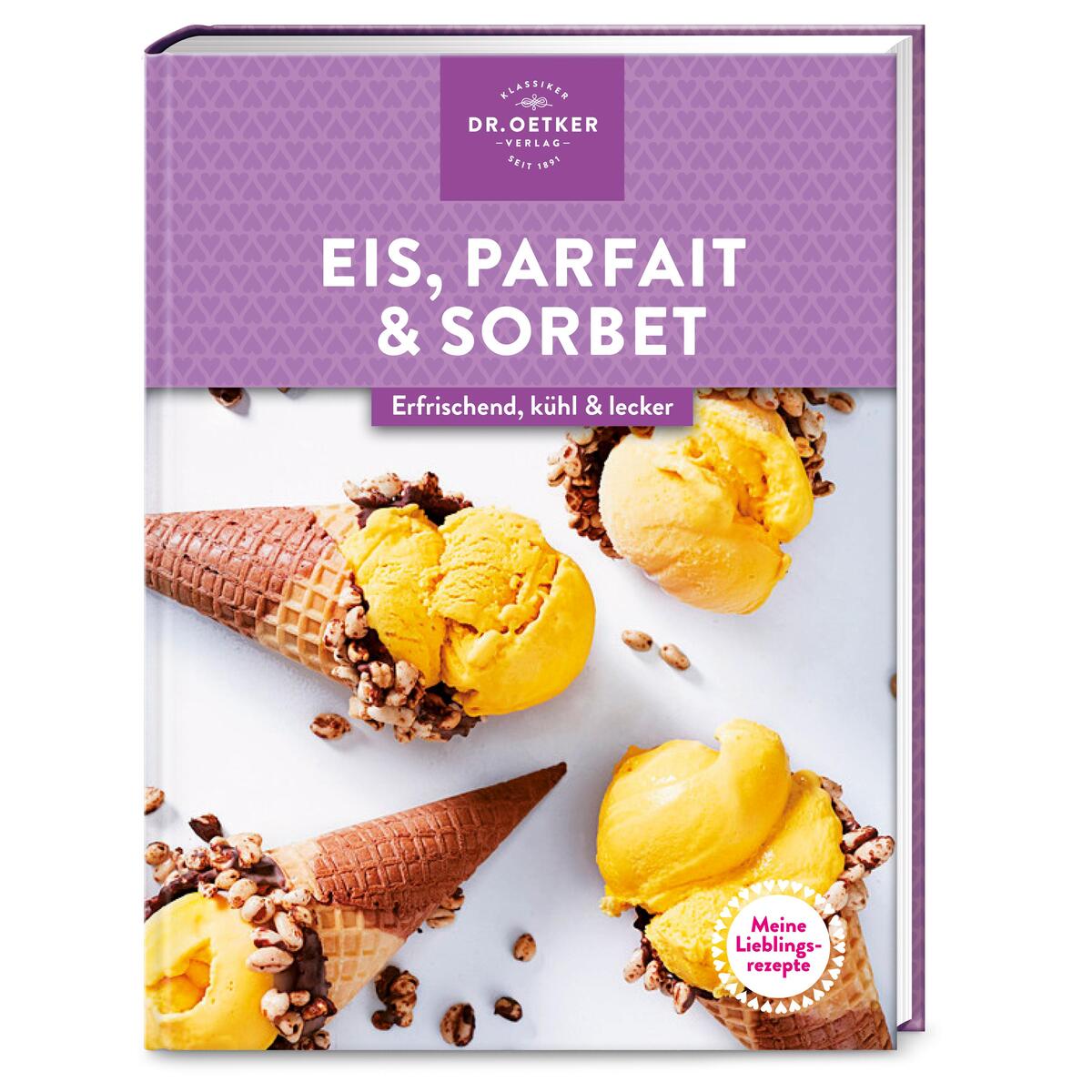 Meine Lieblingsrezepte: Eis, Parfait & Sorbet Meine Lieblingsrezepte: Eis, Parfait & Sorbet von Dr. Oetker Verlag
