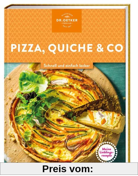Meine Lieblingsrezepte: Pizza, Quiche & Co.: Schnell und einfach lecker