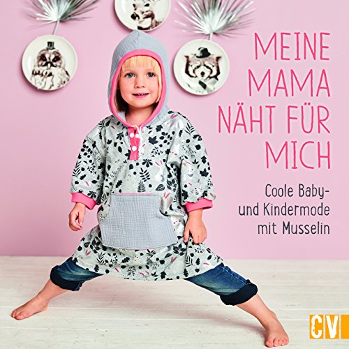Meine Mama näht für mich: Coole Baby- und Kindermode mit Musselin von Christophorus Verlag