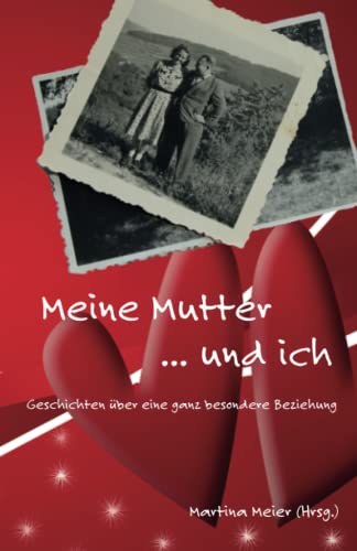 Meine Mutter ... und ich: Geschichten über eine ganz besondere Beziehung von Papierfresserchens MTM-Verlag