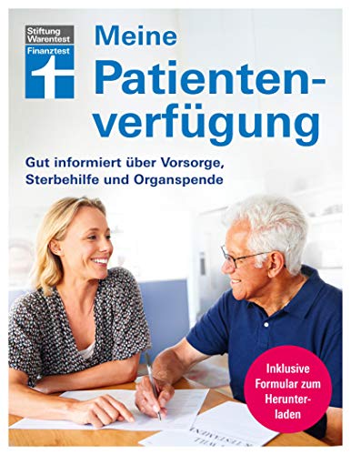 Meine Patientenverfügung: Das Wichtigste zur Vorbereitung für das Lebensende, selbstbestimmt und gut versorgt: Gut informiert über Vorsorge, Sterbehilfe und Organspende von Stiftung Warentest