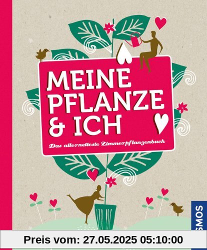 Meine Pflanze und ich: Das allernetteste Zimmerpflanzenbuch Meine Pflanze und ich: Das allernetteste Zimmerpflanzenbuch
