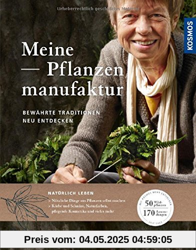 Meine Pflanzenmanufaktur: Bewährte Traditionen neu entdecken