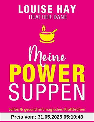 Meine Powersuppen: Schön & gesund mit magischen Kraftbrühen Meine Powersuppen: Schön & gesund mit magischen Kraftbrühen