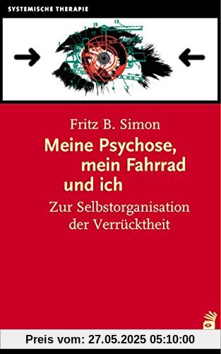 Meine Psychose, mein Fahrrad und ich: Zur Selbstorganisation der Verrücktheit Meine Psychose, mein Fahrrad und ich: Zur Selbstorganisation der Verrücktheit