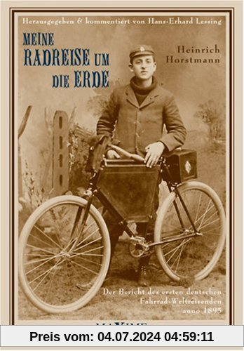 Meine Radreise um die Erde vom 2. Mai 1895 bis 16. August 1897: Der Bericht des ersten deutschen Fahrrad-Weltreisenden anno 1895