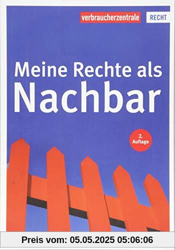 Meine Rechte als Nachbar (Reihe Recht)