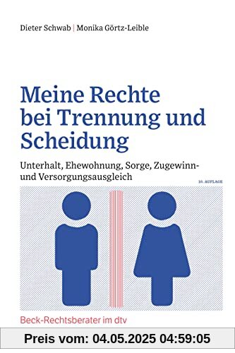 Meine Rechte bei Trennung und Scheidung: Unterhalt, Ehewohnung, Sorge, Zugewinn- und Versorgungsausgleich (Beck-Rechtsberater im dtv)