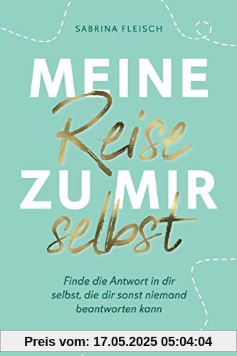 Meine Reise zu mir selbst: Finde die Antwort in dir selbst, die dir sonst niemand beantworten kann Meine Reise zu mir selbst: Finde die Antwort in dir selbst, die dir sonst niemand beantworten kann