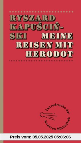 Meine Reisen mit Herodot (Extradrucke der Anderen Bibliothek, Band 252)