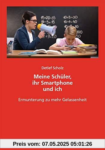 Meine Schüler, ihr Smartphone und ich: Ermunterung zu mehr Gelassenheit Meine Schüler, ihr Smartphone und ich: Ermunterung zu mehr Gelassenheit