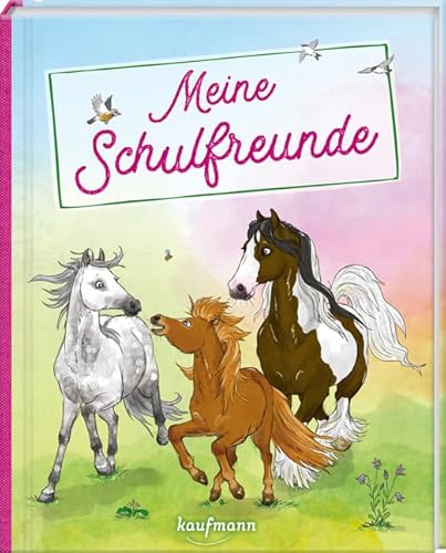 Meine Schulfreunde: Pferde und Ponys (Freundebuch für die Schule: Meine Schulfreunde für Mädchen und Jungen) von Kaufmann