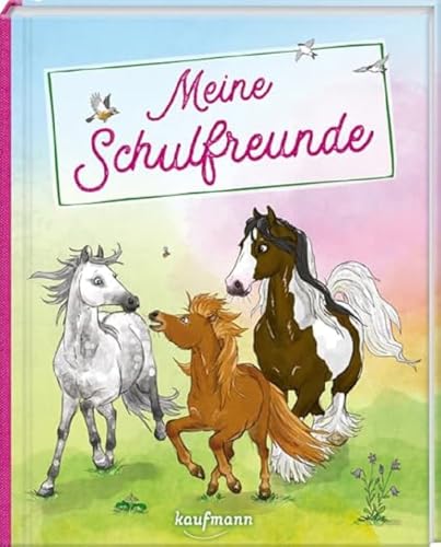 Meine Schulfreunde: Pferde und Ponys (Freundebuch für die Schule: Meine Schulfreunde für Mädchen und Jungen) von Kaufmann Ernst Vlg GmbH