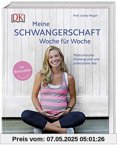 Meine Schwangerschaft Woche für Woche: Medizinischer Hintergrund und praktischer Rat. Der Bestseller