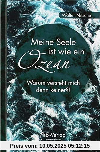 Meine Seele ist wie ein Ozean: Warum versteht mich denn keiner?!