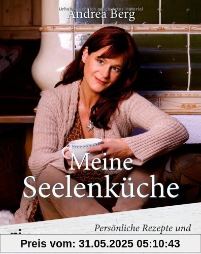 Meine Seelenküche: Persönliche Rezepte und Geschichten zum Wohlfühlen