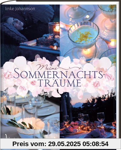 Meine Sommernachtsträume: Stimmungsvolle Ideen für gelungene Feiern