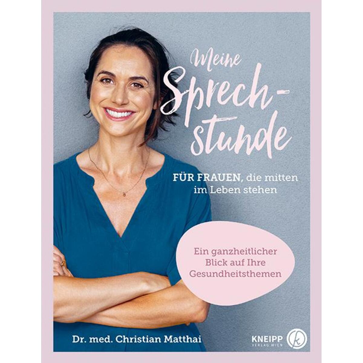 Meine Sprechstunde für Frauen, die mitten im Leben stehen Meine Sprechstunde für Frauen, die mitten im Leben stehen von Kneipp Verlag
