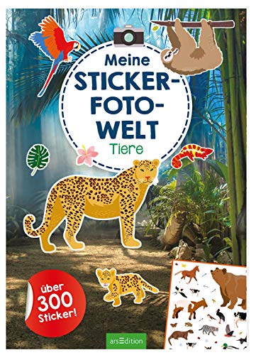 Meine Sticker-Fotowelt – Tiere: Über 300 Sticker | Stickerheft mit realen Hintergründen und illustrierten Sticker-Motiven ab 4