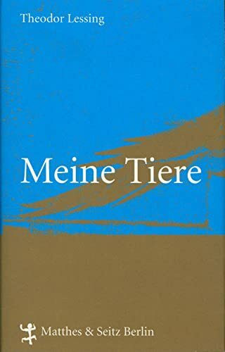 Meine Tiere: Mit Ergänzungen von Theodor Lessing Meine Tiere: Mit Ergänzungen von Theodor Lessing
