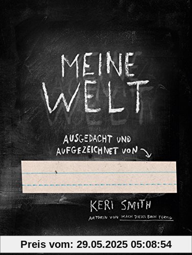 Meine Welt! Ausgedacht und aufgezeichnet von Meine Welt! Ausgedacht und aufgezeichnet von