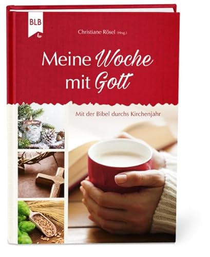 Meine Woche mit Gott: Mit der Bibel durchs Kirchenjahr